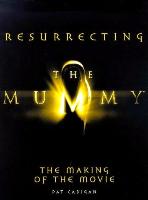 Resurrecting The Mummy - The Making of the Movie